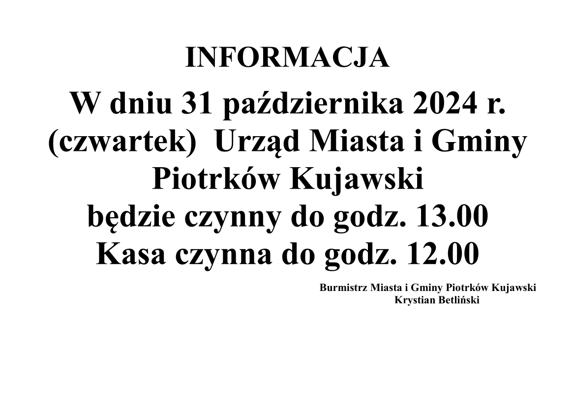 Informacja ! - W dniu 31 października 2024 r. (czwartek) Urząd Miasta i Gminy Piotrków Kujawski będzie czynny do godz. 13.00 Kasa Czynna do godz. 12.00